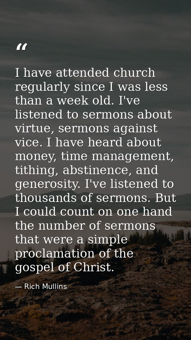 I have attended church regularly since I was less than a week old. I've listened to sermons about virtue, sermons agains — Rich Mullins
