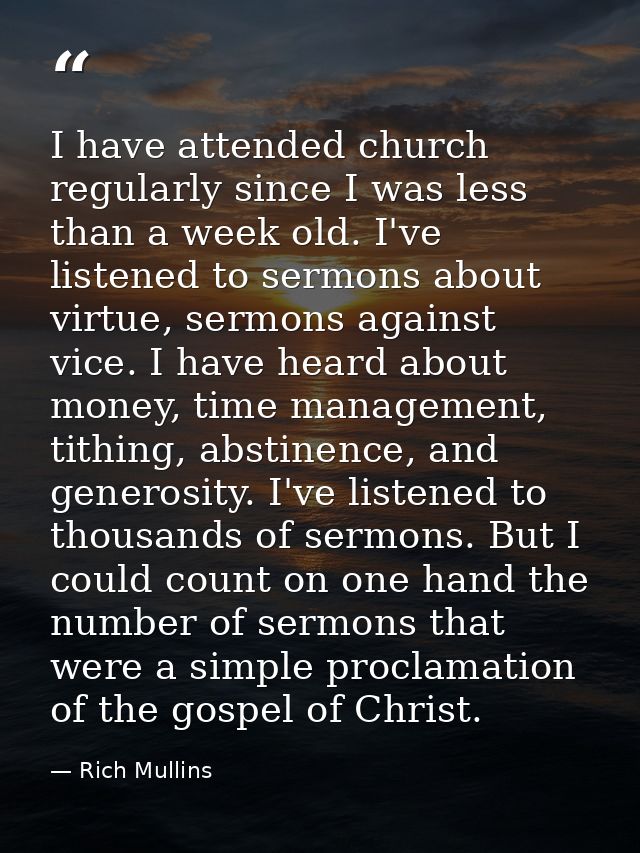 I have attended church regularly since I was less than a week old. I've listened to sermons about virtue, sermons agains — Rich Mullins
