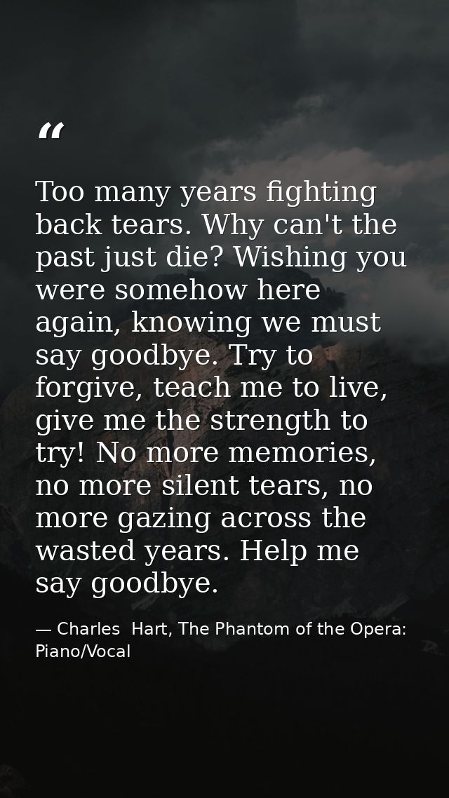 Too many years fighting back tears. Why can't the past just die? Wishing you were somehow here again, knowing we must sa — Charles  Hart, The Phantom of the Opera: Piano/Vocal