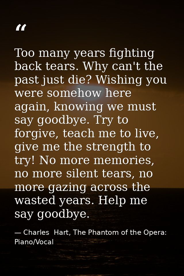 Too many years fighting back tears. Why can't the past just die? Wishing you were somehow here again, knowing we must sa — Charles  Hart, The Phantom of the Opera: Piano/Vocal