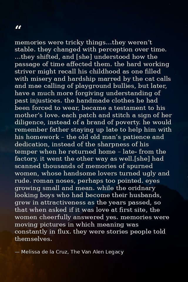 memories were tricky things…they weren’t stable. they changed with perception over time. …they shifted, and [she] unders — Melissa de la Cruz, The Van Alen Legacy