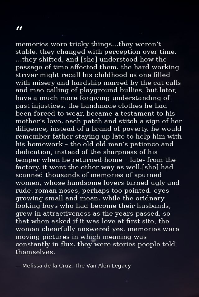 memories were tricky things…they weren’t stable. they changed with perception over time. …they shifted, and [she] unders — Melissa de la Cruz, The Van Alen Legacy