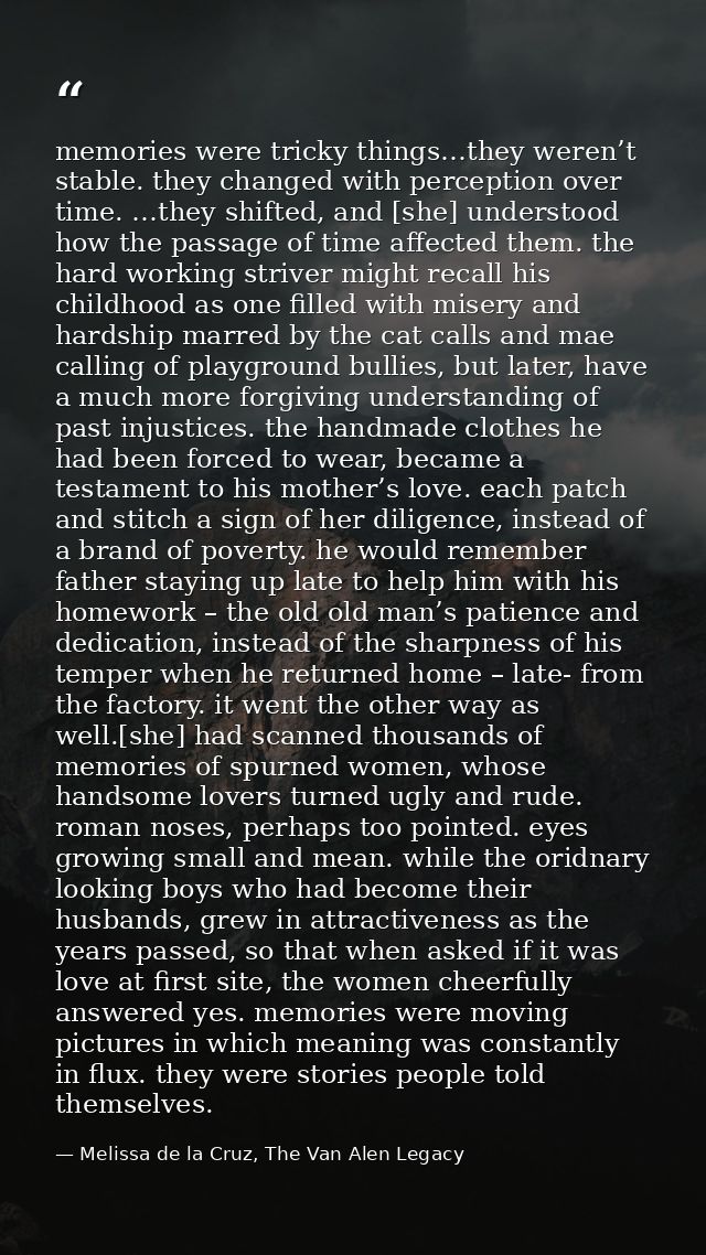 memories were tricky things…they weren’t stable. they changed with perception over time. …they shifted, and [she] unders — Melissa de la Cruz, The Van Alen Legacy
