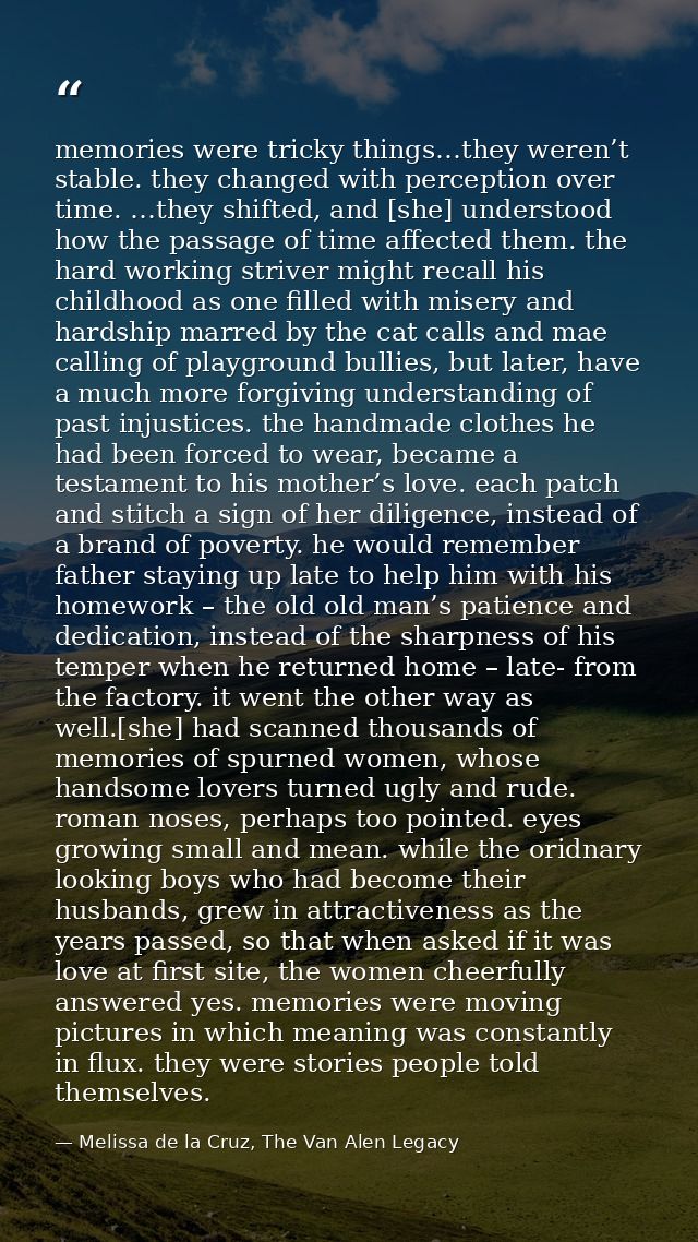memories were tricky things…they weren’t stable. they changed with perception over time. …they shifted, and [she] unders — Melissa de la Cruz, The Van Alen Legacy