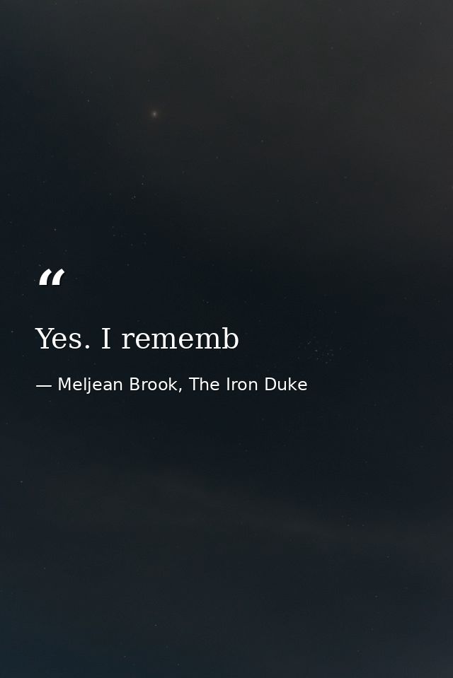 Yes. I rememb — Meljean Brook, The Iron Duke