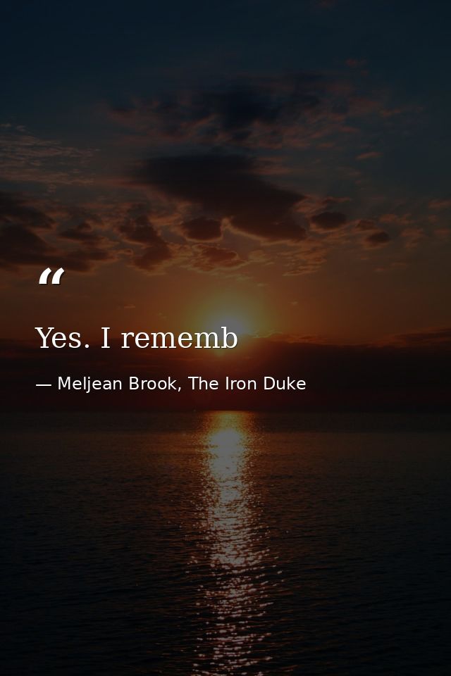 Yes. I rememb — Meljean Brook, The Iron Duke