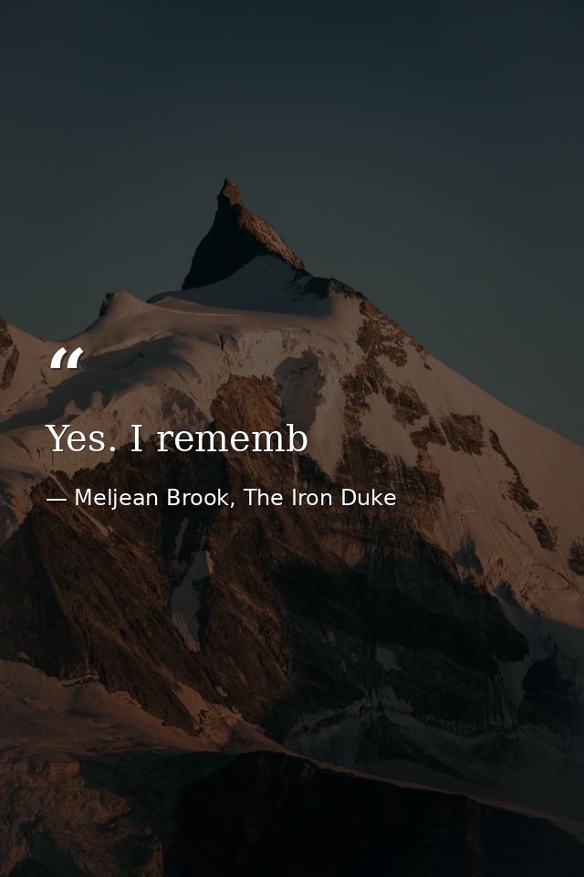 Yes. I rememb — Meljean Brook, The Iron Duke