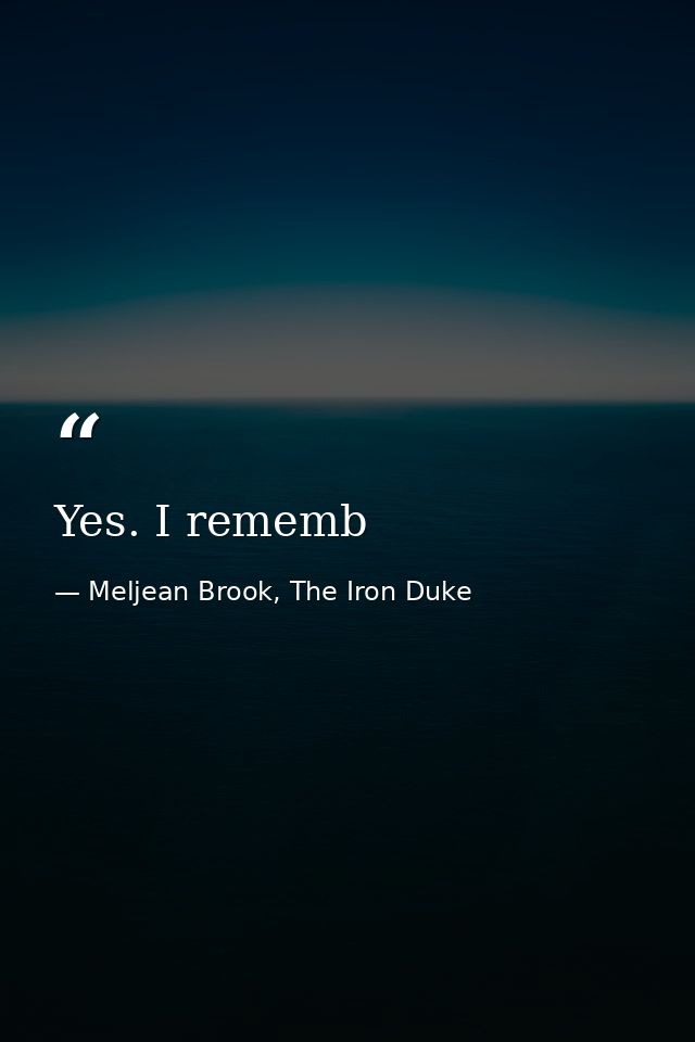 Yes. I rememb — Meljean Brook, The Iron Duke