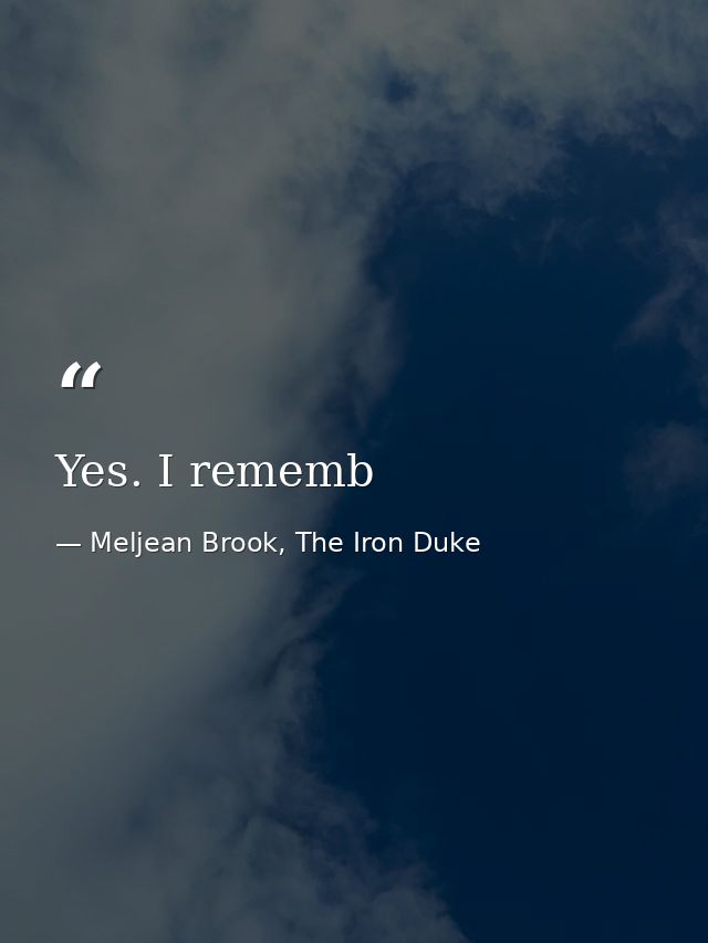 Yes. I rememb — Meljean Brook, The Iron Duke