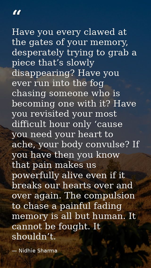 Have you every clawed at the gates of your memory, desperately trying to grab a piece that’s slowly disappearing? Have y — Nidhie Sharma