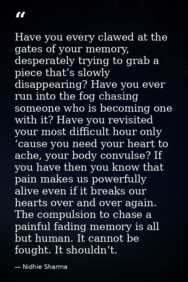 Have you every clawed at the gates of your memory, desperately trying to grab a piece that’s slowly disappearing? Have y — Nidhie Sharma