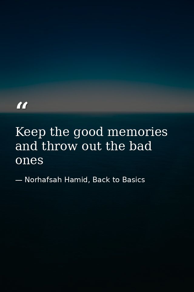 Keep the good memories and throw out the bad ones — Norhafsah Hamid, Back to Basics