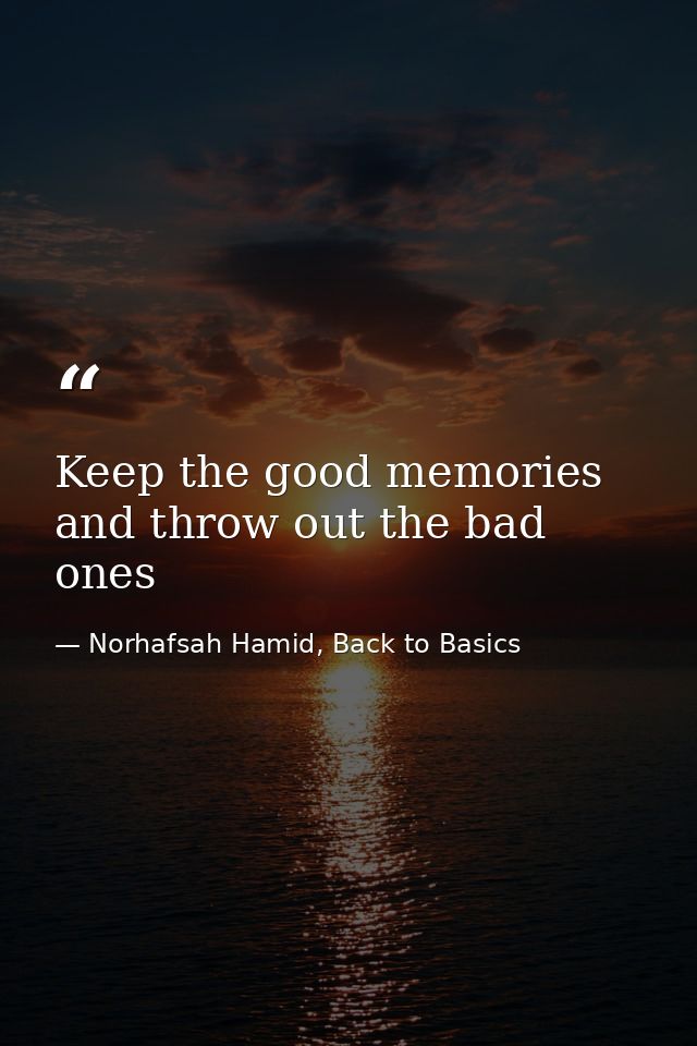 Keep the good memories and throw out the bad ones — Norhafsah Hamid, Back to Basics