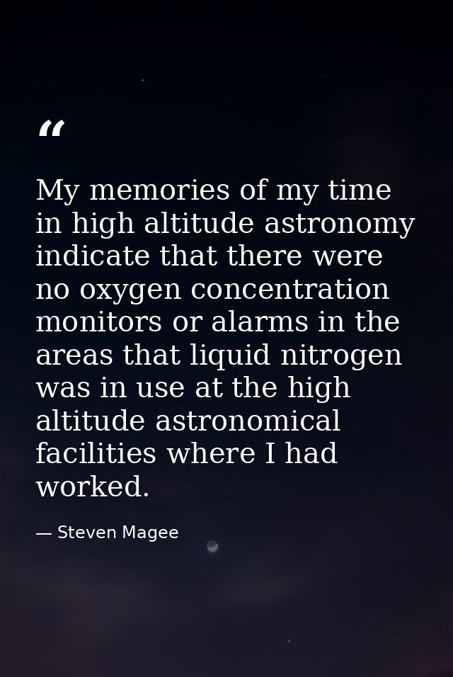 My memories of my time in high altitude astronomy indicate that there were no oxygen concentration monitors or alarms in — Steven Magee