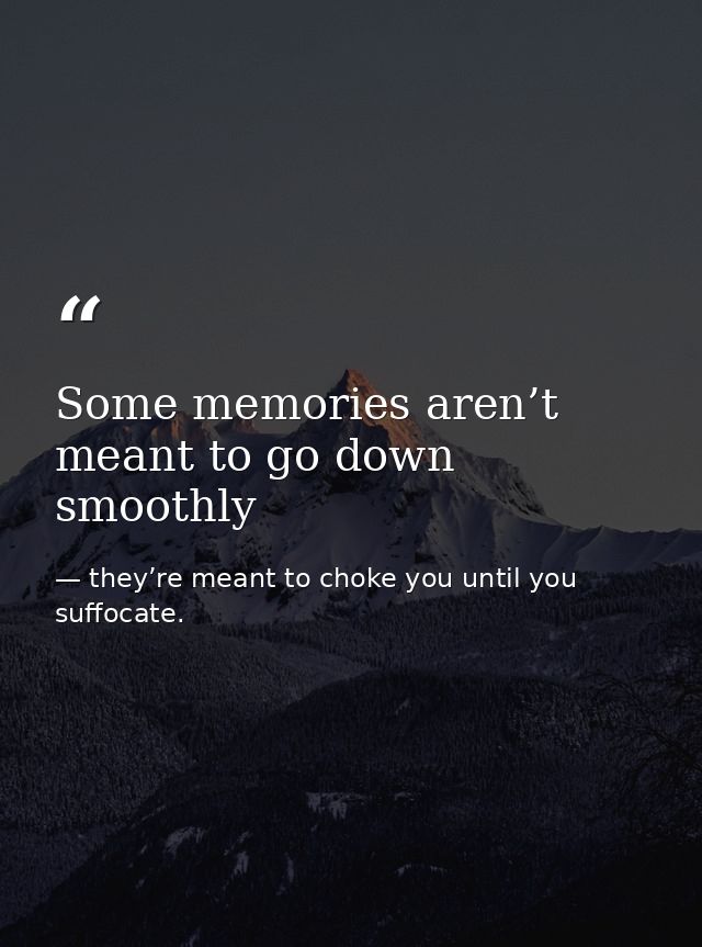 Some memories aren’t meant to go down smoothly — they’re meant to choke you until you suffocate.