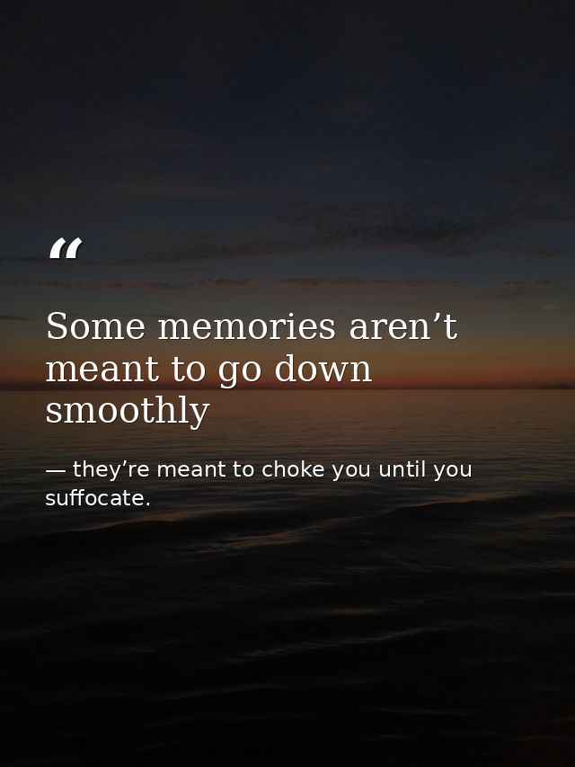 Some memories aren’t meant to go down smoothly — they’re meant to choke you until you suffocate.