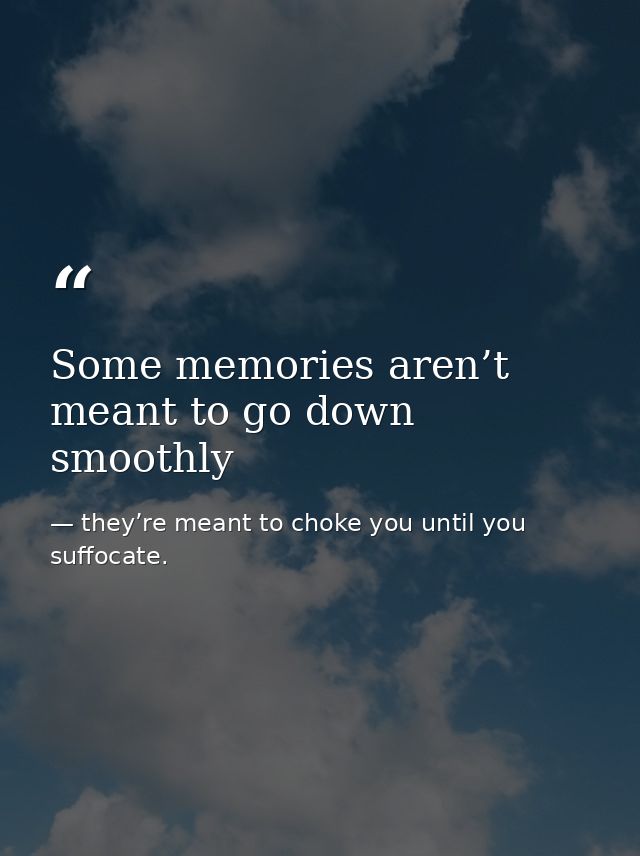 Some memories aren’t meant to go down smoothly — they’re meant to choke you until you suffocate.