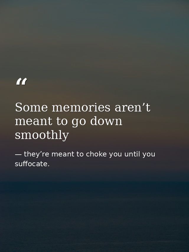 Some memories aren’t meant to go down smoothly — they’re meant to choke you until you suffocate.