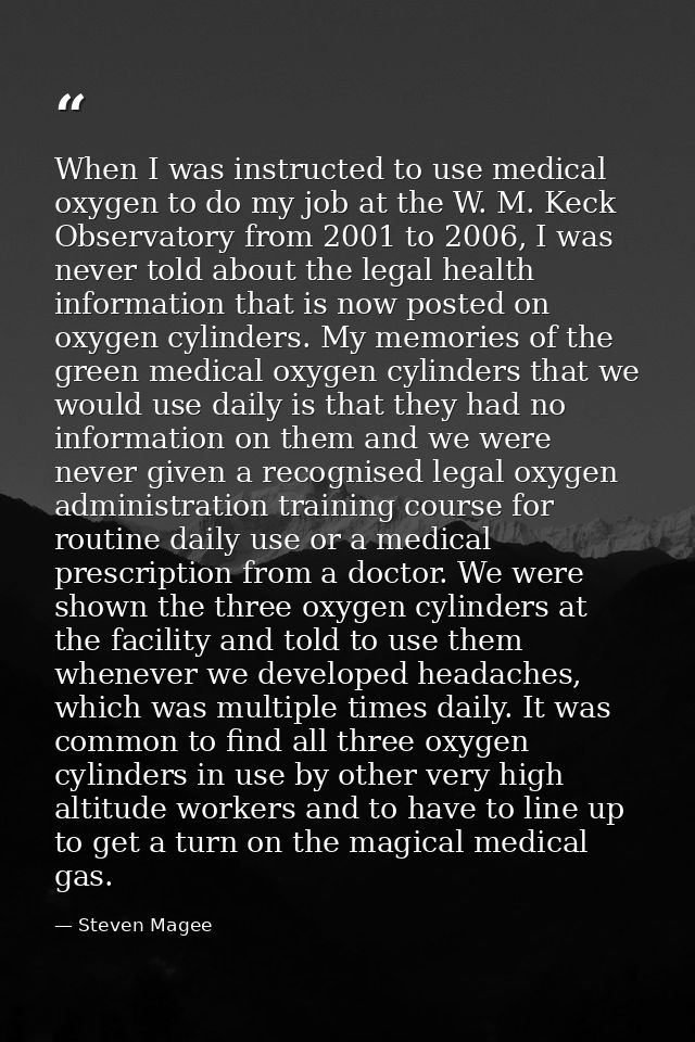 When I was instructed to use medical oxygen to do my job at the W. M. Keck Observatory from 2001 to 2006, I was never to — Steven Magee