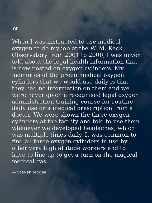 When I was instructed to use medical oxygen to do my job at the W. M. Keck Observatory from 2001 to 2006, I was never to — Steven Magee
