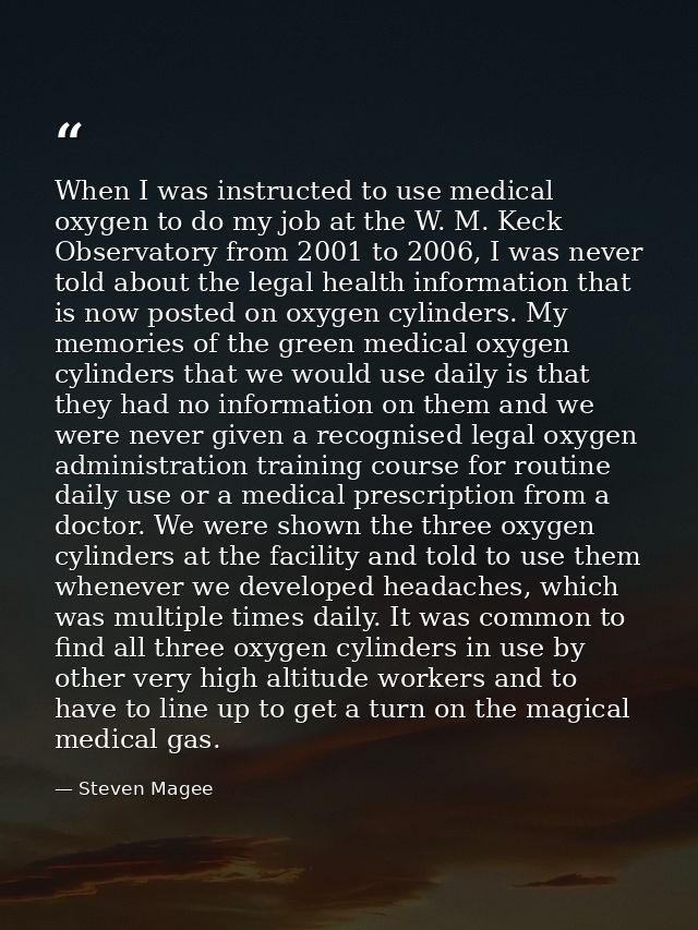 When I was instructed to use medical oxygen to do my job at the W. M. Keck Observatory from 2001 to 2006, I was never to — Steven Magee