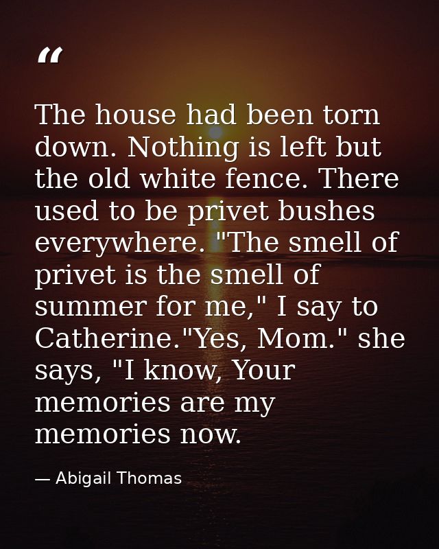 The house had been torn down. Nothing is left but the old white fence. There used to be privet bushes everywhere. "The s — Abigail Thomas