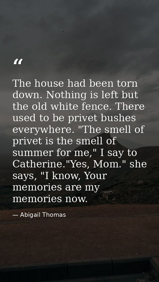 The house had been torn down. Nothing is left but the old white fence. There used to be privet bushes everywhere. "The s — Abigail Thomas