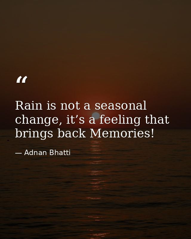 ‪Rain is not a seasonal change, it’s a feeling that brings back ‪Memories! — Adnan Bhatti