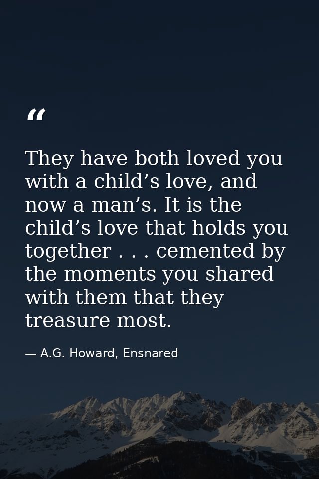 They have both loved you with a child’s love, and now a man’s. It is the child’s love that holds you together . . . ceme — A.G. Howard, Ensnared