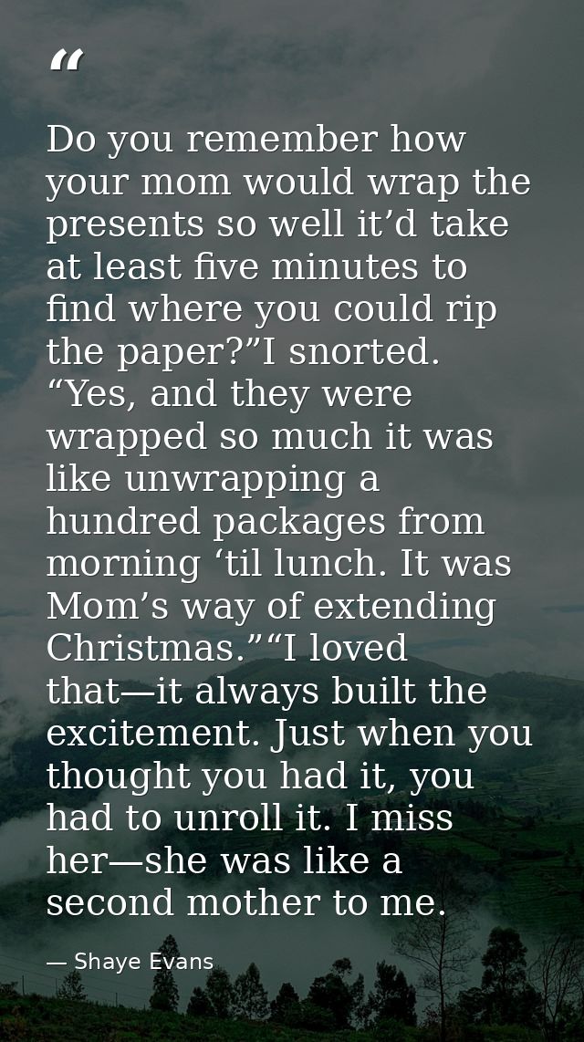 Do you remember how your mom would wrap the presents so well it’d take at least five minutes to find where you could rip — Shaye Evans