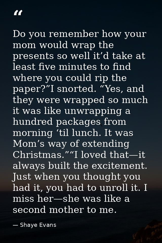 Do you remember how your mom would wrap the presents so well it’d take at least five minutes to find where you could rip — Shaye Evans