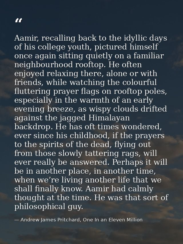 Aamir, recalling back to the idyllic days of his college youth, pictured himself once again sitting quietly on a familia — Andrew James Pritchard, One In an Eleven Million