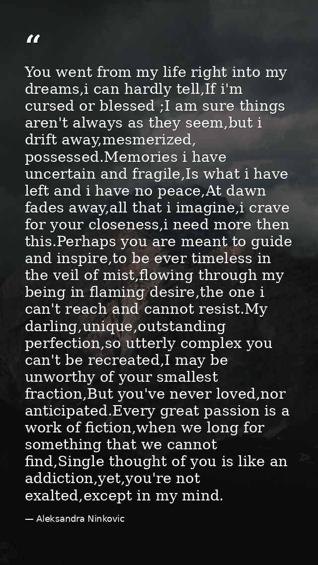 You went from my life right into my dreams,i can hardly tell,If i'm cursed or blessed ;I am sure things aren't always as — Aleksandra Ninkovic