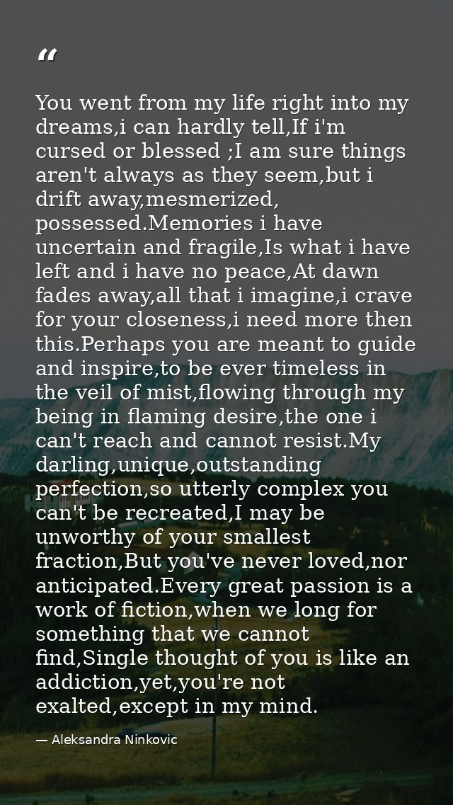 You went from my life right into my dreams,i can hardly tell,If i'm cursed or blessed ;I am sure things aren't always as — Aleksandra Ninkovic