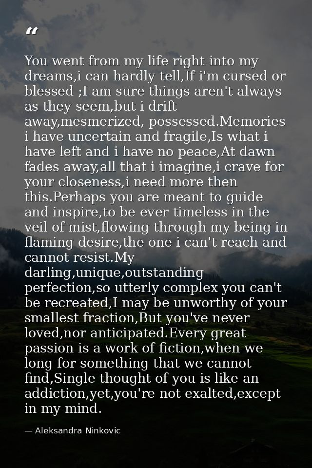 You went from my life right into my dreams,i can hardly tell,If i'm cursed or blessed ;I am sure things aren't always as — Aleksandra Ninkovic