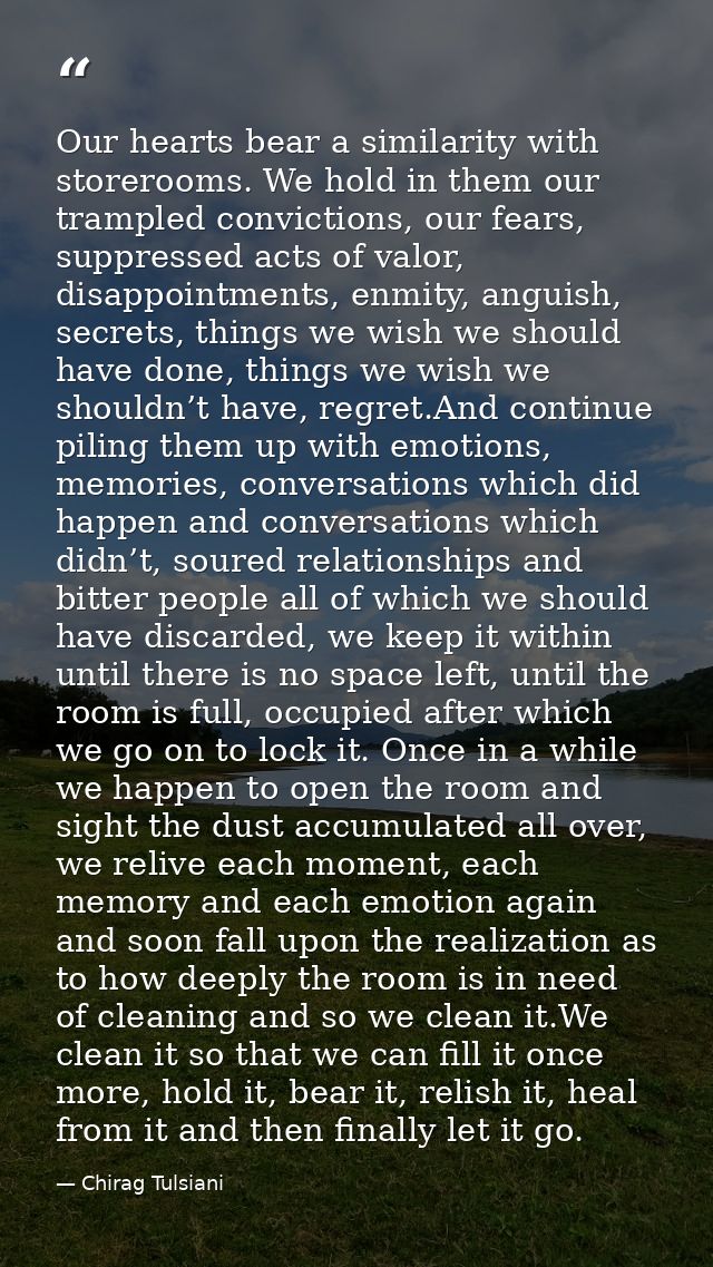 Our hearts bear a similarity with storerooms. We hold in them our trampled convictions, our fears, suppressed acts of va — Chirag Tulsiani