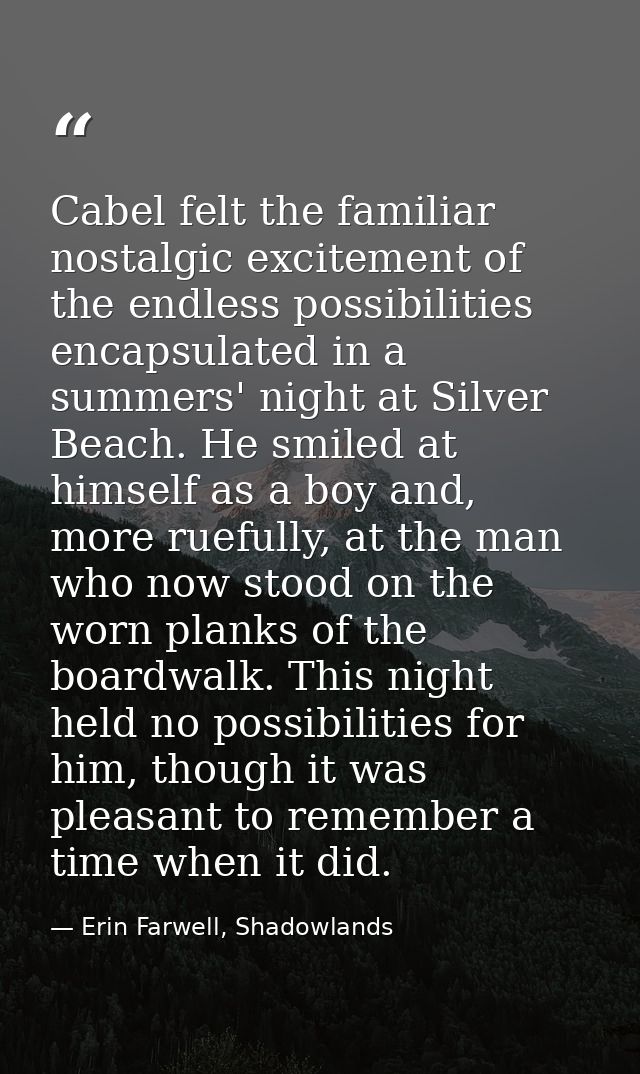 Cabel felt the familiar nostalgic excitement of the endless possibilities encapsulated in a summers' night at Silver Bea — Erin Farwell, Shadowlands