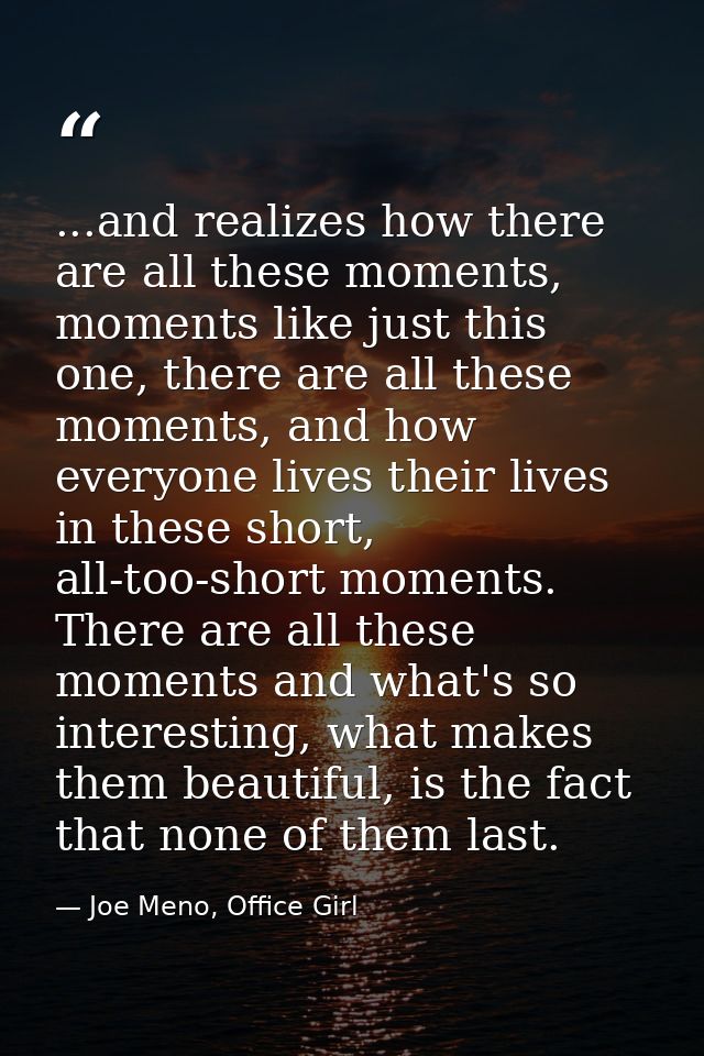 ...and realizes how there are all these moments, moments like just this one, there are all these moments, and how everyo — Joe Meno, Office Girl