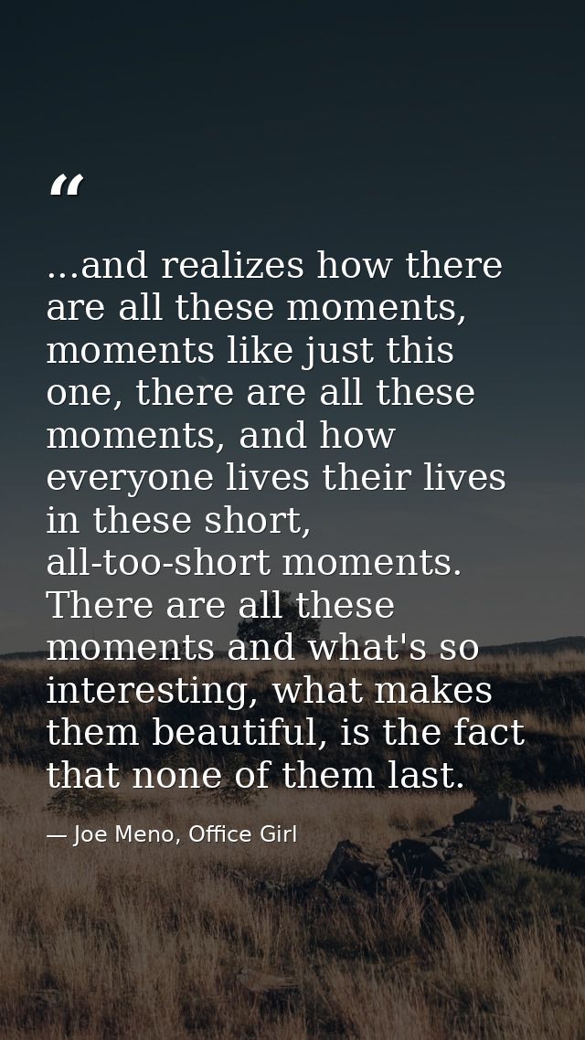 ...and realizes how there are all these moments, moments like just this one, there are all these moments, and how everyo — Joe Meno, Office Girl