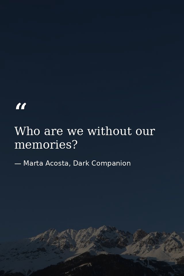 Who are we without our memories? — Marta Acosta, Dark Companion