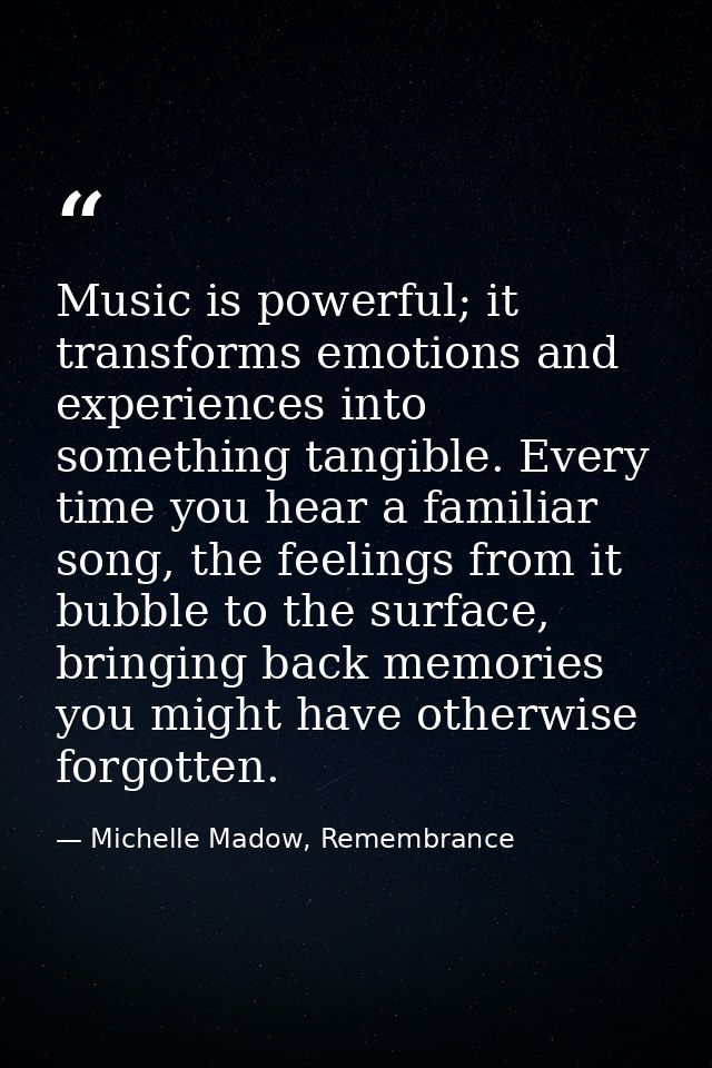Music is powerful; it transforms emotions and experiences into something tangible. Every time you hear a familiar song,  — Michelle Madow, Remembrance
