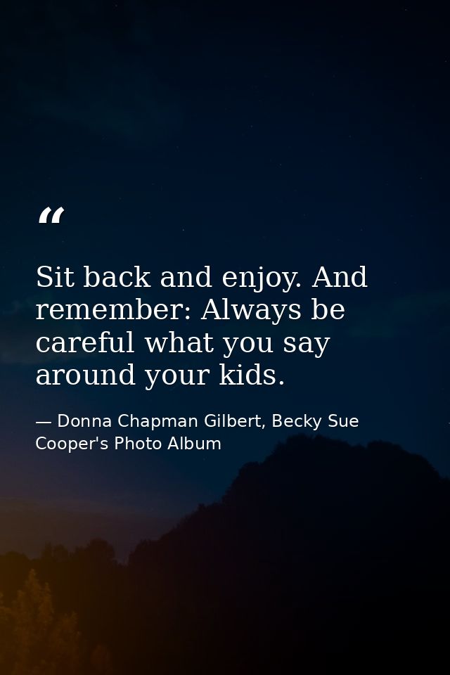 Sit back and enjoy. And remember: Always be careful what you say around your kids. — Donna Chapman Gilbert, Becky Sue Cooper's Photo Album