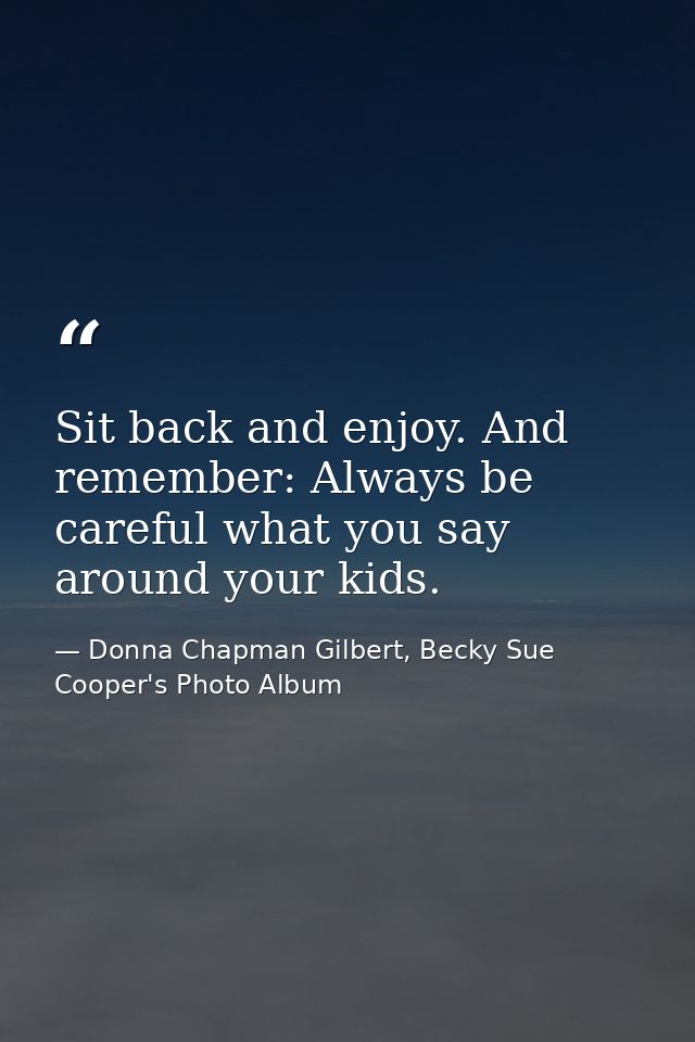 Sit back and enjoy. And remember: Always be careful what you say around your kids. — Donna Chapman Gilbert, Becky Sue Cooper's Photo Album