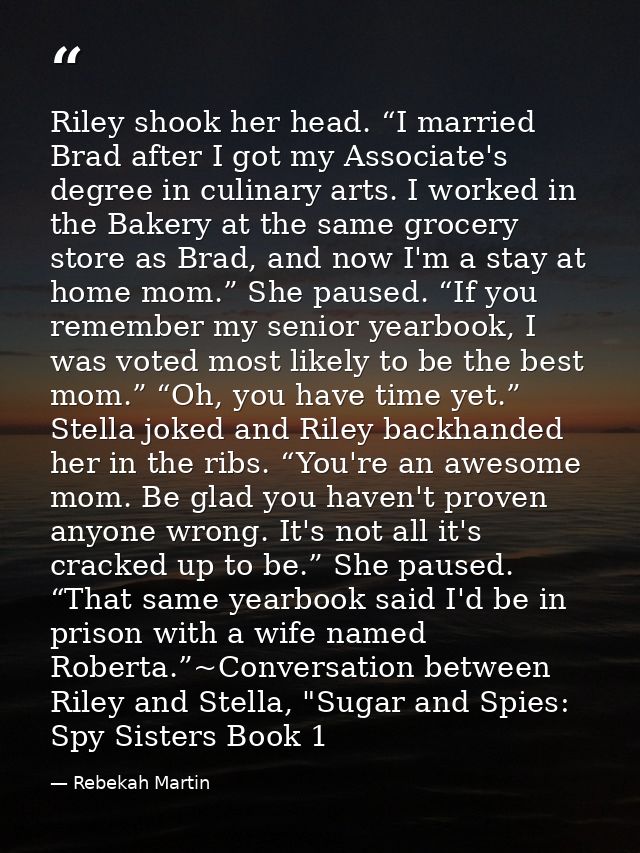 Riley shook her head. “I married Brad after I got my Associate's degree in culinary arts. I worked in the Bakery at the  — Rebekah Martin