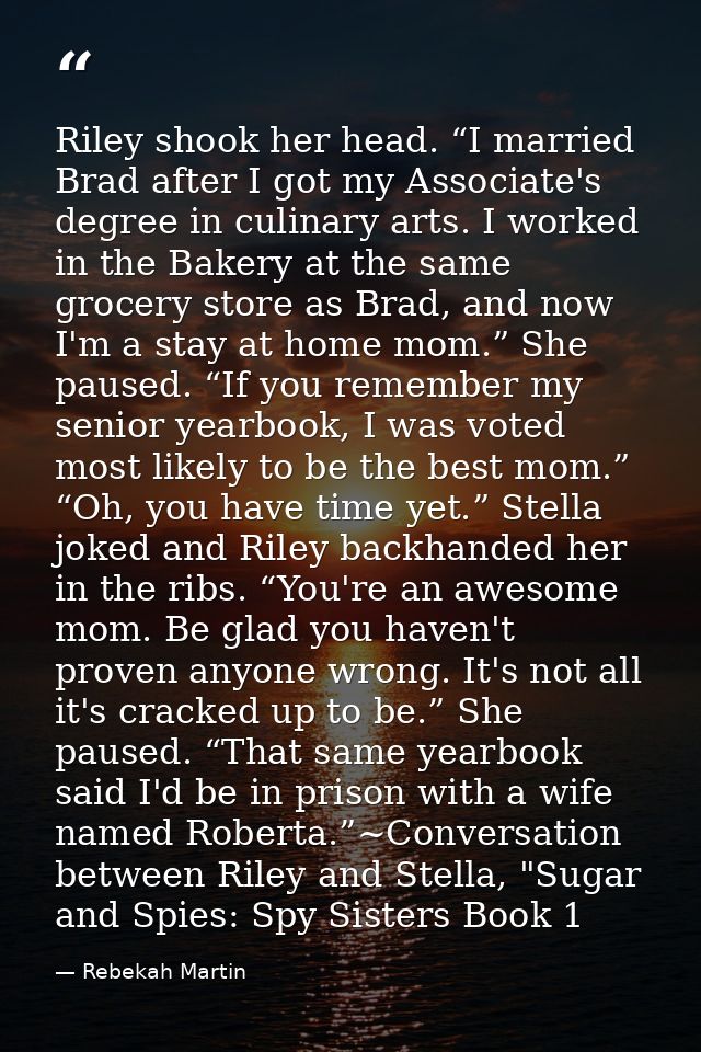 Riley shook her head. “I married Brad after I got my Associate's degree in culinary arts. I worked in the Bakery at the  — Rebekah Martin