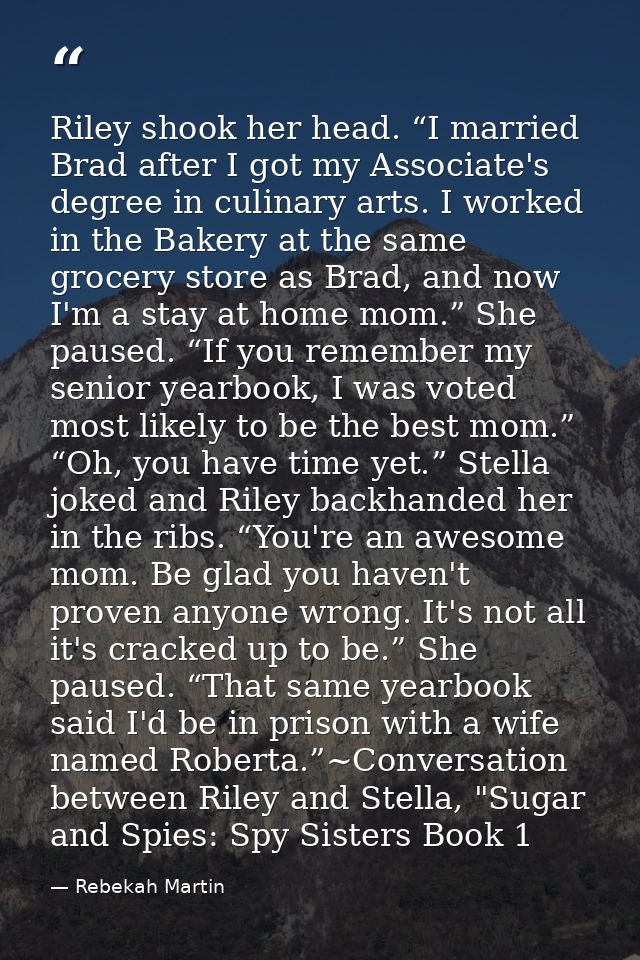 Riley shook her head. “I married Brad after I got my Associate's degree in culinary arts. I worked in the Bakery at the  — Rebekah Martin