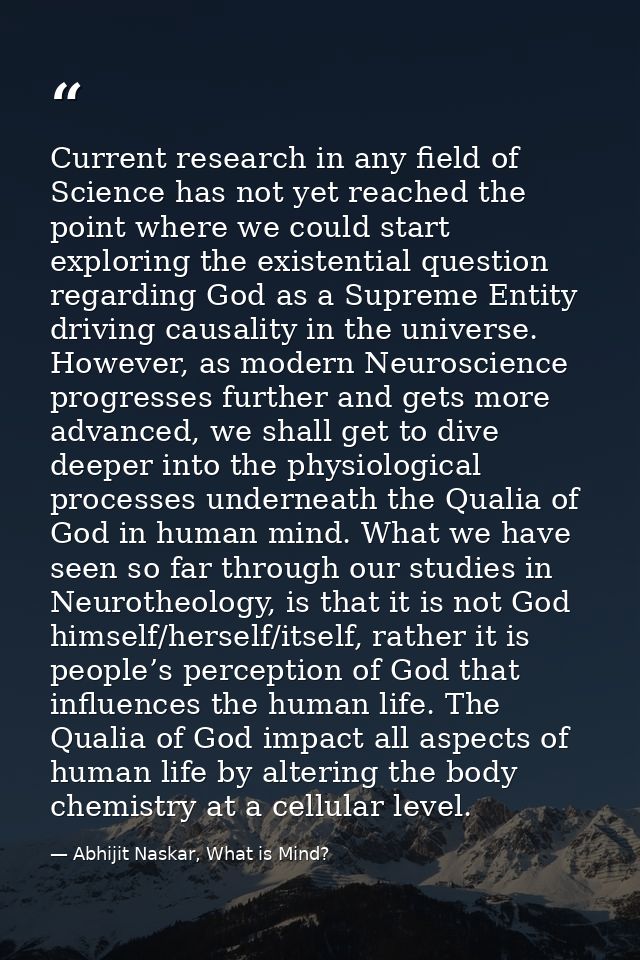 Current research in any field of Science has not yet reached the point where we could start exploring the existential qu — Abhijit Naskar, What is Mind?
