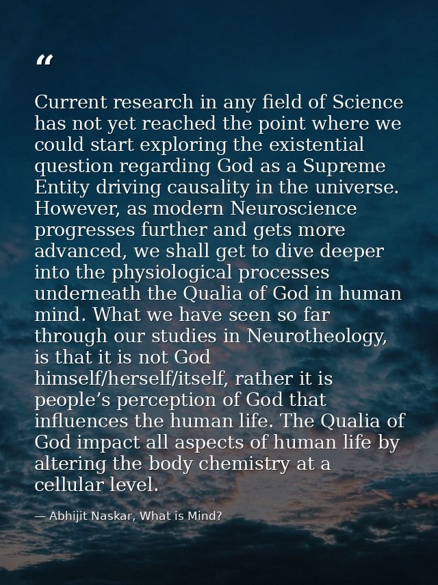 Current research in any field of Science has not yet reached the point where we could start exploring the existential qu — Abhijit Naskar, What is Mind?