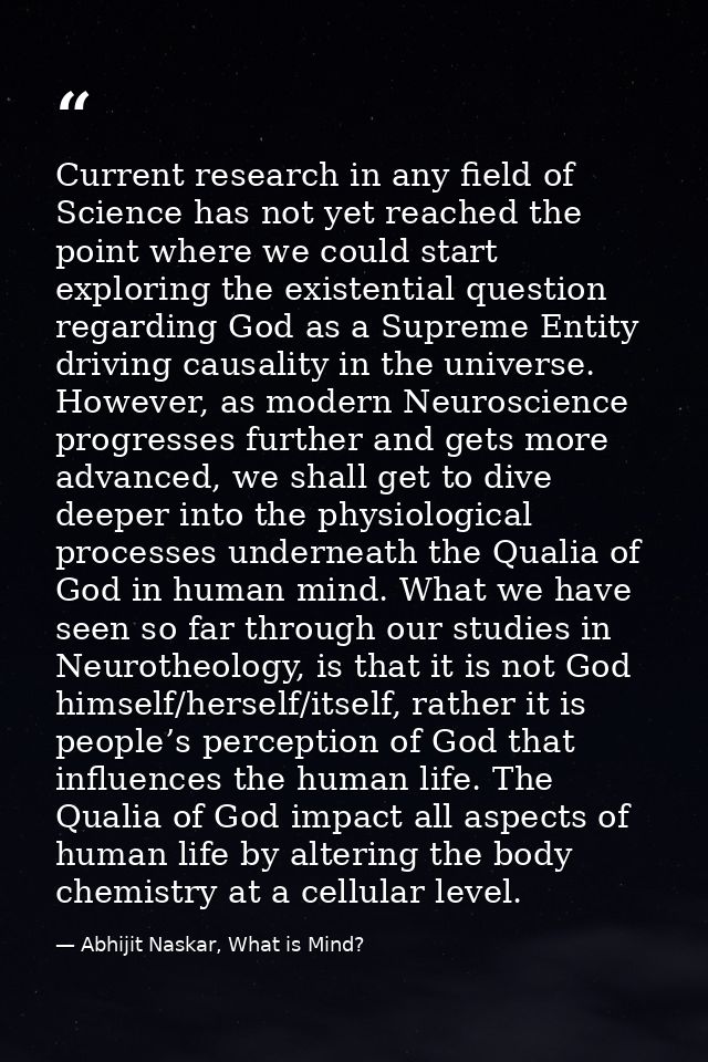 Current research in any field of Science has not yet reached the point where we could start exploring the existential qu — Abhijit Naskar, What is Mind?