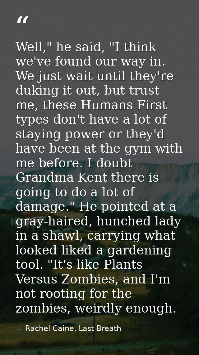 Well," he said, "I think we've found our way in. We just wait until they're duking it out, but trust me, these Humans Fi — Rachel Caine, Last Breath